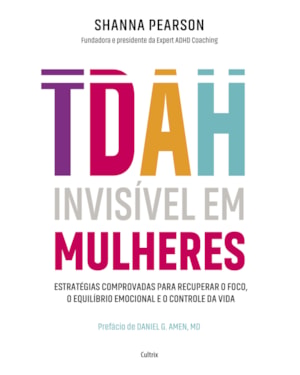 TDAH invisível em mulheres: Estratégias comprovadas para recuperar o foco, o equilíbrio emocional e o controle da vida