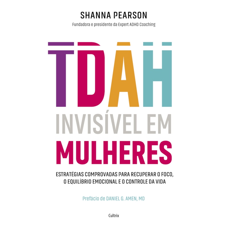TDAH invisível em mulheres: Estratégias comprovadas para recuperar o foco, o equilíbrio emocional e o controle da vida