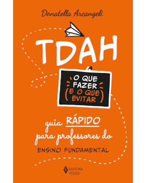 TDAH: O QUE FAZER E O QUE EVITAR: GUIA RÁPIDO PARA PROFESSORES DO ENSINO FUNDAMENTAL