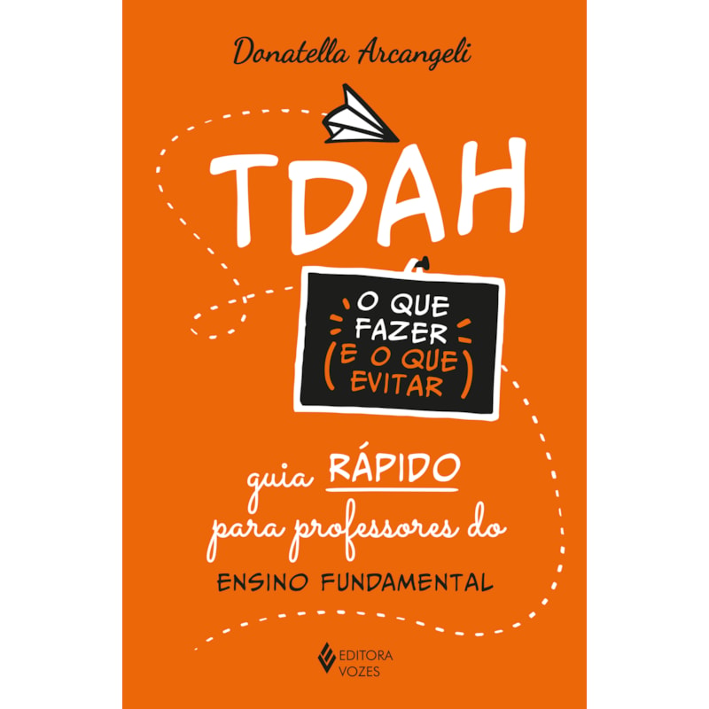 TDAH: O QUE FAZER E O QUE EVITAR: GUIA RÁPIDO PARA PROFESSORES DO ENSINO FUNDAMENTAL