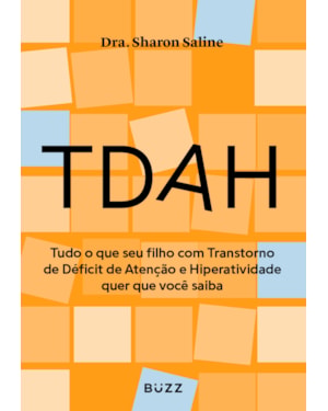 TDAH: TUDO O QUE SEU FILHO COM TRANSTORNO DE DÉFICIT DE ATENÇÃO E HIPERATIVIDADE QUER QUE VOCÊ SAIBA