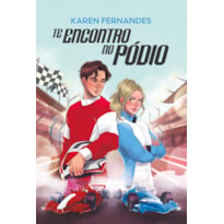 TE ENCONTRO NO PÓDIO - UM SPORT ROMANCE COM ENEMIES TO LOVERS NO MUNDO GLAMOUROSO E VELOZ DA FÓRMULA 1