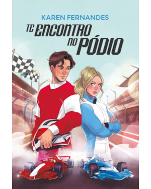 TE ENCONTRO NO PÓDIO - UM SPORT ROMANCE COM ENEMIES TO LOVERS NO MUNDO GLAMOUROSO E VELOZ DA FÓRMULA 1