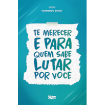 TE MERECER É PARA QUEM SABE LUTAR POR VOCÊ