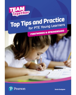 TEAM TOGETHER ALL LEVELS TOP TIPS AND PRACTICE FOR PTE YOUNG LEARNERS FIRSTWORDS AND SPRINGBOARD