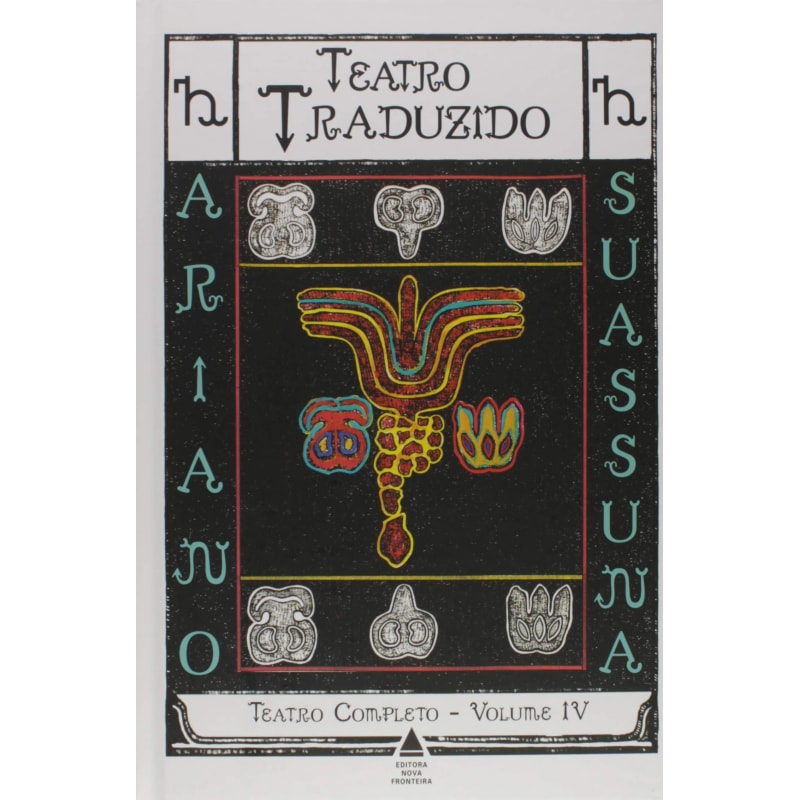 TEATRO COMPLETO DE ARIANO SUASSUNA: COMÉDIAS, TRAGÉDIAS, ENTREMEZES E TEATRO TRADUZIDO