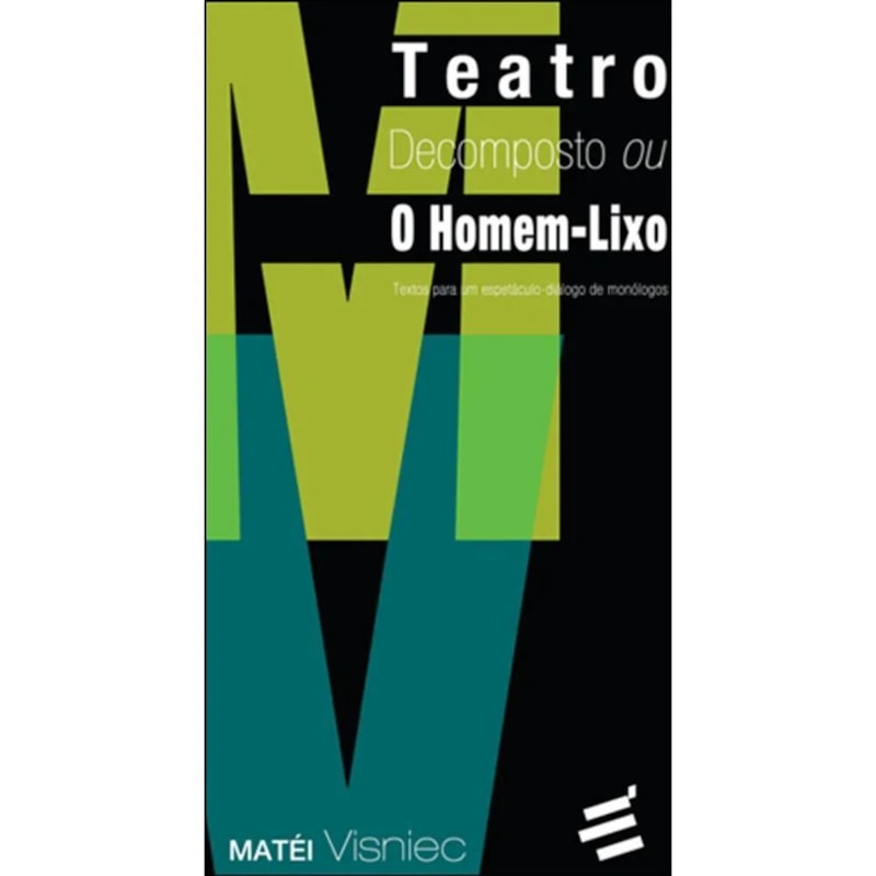 TEATRO DECOMPOSTO OU O HOMEM LIXO - TEXTOS PARA UM ESPETÁCULO DIÁLOGO DE MONÓLOGOS