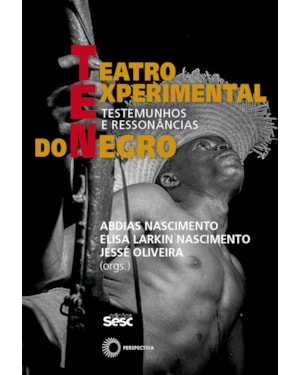 TEATRO EXPERIMENTAL DO NEGRO: TESTEMUNHOS E RESSONÂNCIAS