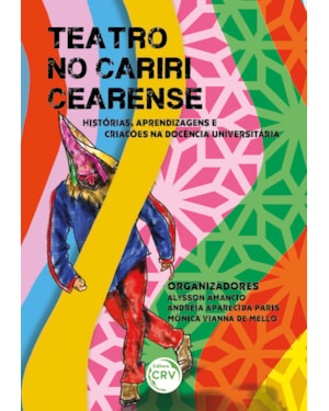 TEATRO NO CARIRI CEARENSE: HISTÓRIAS, APRENDIZAGENS E CRIAÇÕES NA DOCÊNCIA UNIVERSITÁRIA