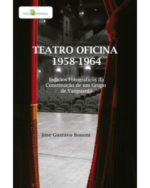 Teatro oficina - 1958-1964: indícios fotográficos da constituição de um grupo de vanguarda