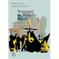 TEATRO(S) DE RUA DO BRASIL: A LUTA PELO ESPAÇO PÚBLICO