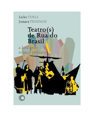 TEATRO(S) DE RUA DO BRASIL: A LUTA PELO ESPAÇO PÚBLICO