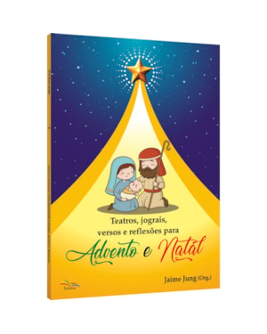 TEATROS, JOGRAIS, VERSOS E REFLEXÕES PARA ADVENTO E NATAL