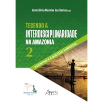 TECENDO A INTERDISCIPLINARIDADE NA AMAZÔNIA 2:: PARINTINS E A QUESTÃO AMBIENTAL