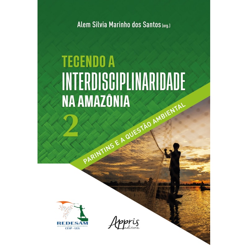 TECENDO A INTERDISCIPLINARIDADE NA AMAZÔNIA 2:: PARINTINS E A QUESTÃO AMBIENTAL