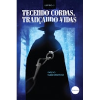 TECENDO CORDAS TRANCANDO VIDAS - LIVRO I