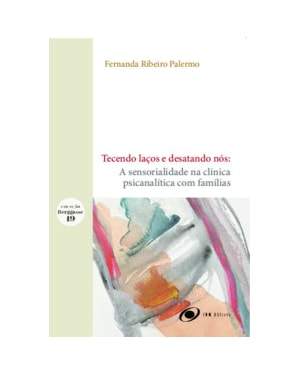 Tecendo laços e desatando nós: A sensorialidade na clínica psicanalítica com famílias