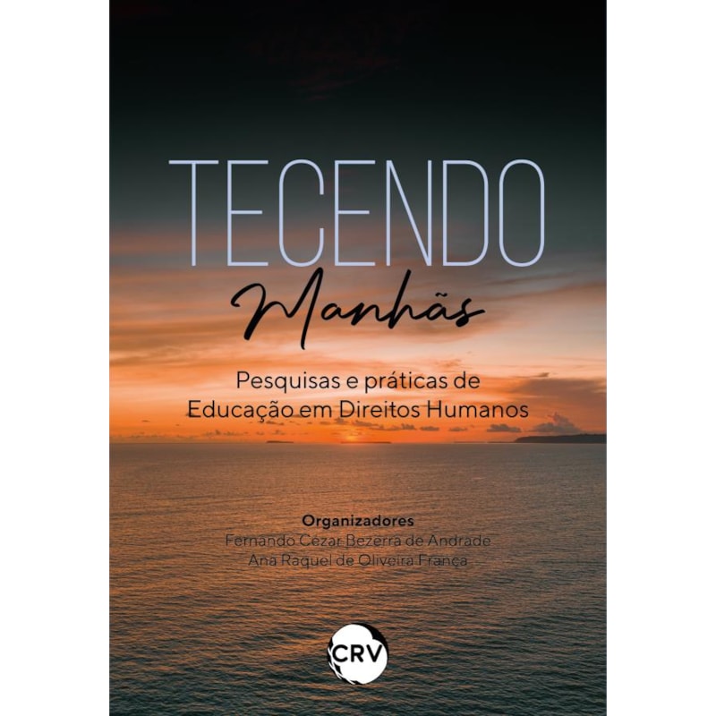 TECENDO MANHÃS: PESQUISAS E PRÁTICAS DE EDUCAÇÃO EM DIREITOS HUMANOS