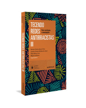 TECENDO REDES ANTIRRACISTAS III: ENTRE RESISTÊNCIAS E EMANCIPAÇÕES