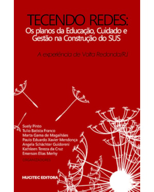 TECENDO REDES: OS PLANOS DA EDUCAÇÃO, CUIDADO E GESTÃO NA CONSTRUÇÃO DO SUS: A EXPERIÊNCIA DE VOLTA REDONDA (RJ)