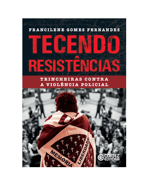 TECENDO RESISTÊNCIAS: TRINCHEIRAS CONTRA A VIOLÊNCIA POLICIAL