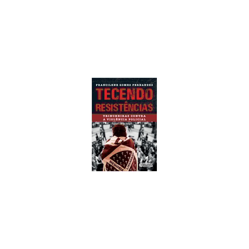 TECENDO RESISTÊNCIAS: TRINCHEIRAS CONTRA A VIOLÊNCIA POLICIAL