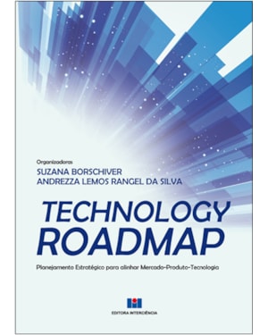 Technology roadmap: planejamento estratégico para alinhar mercado-produto-tecnologia