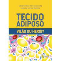 TECIDO ADIPOSO - VILÃO OU HERÓI?