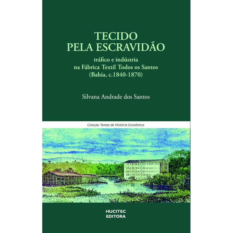 TECIDO PELA ESCRAVIDÃO: TRÁFICO E INDÚSTRIA NA FÁBRICA TÊXTIL TODOS OS SANTOS (BAHIA, C.1840-1870)