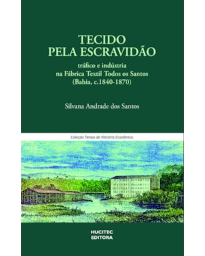 TECIDO PELA ESCRAVIDÃO: TRÁFICO E INDÚSTRIA NA FÁBRICA TÊXTIL TODOS OS SANTOS (BAHIA, C.1840-1870)