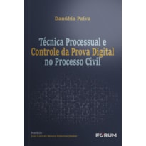 TÉCNICA PROCESSUAL E CONTROLE DA PROVA DIGITAL NO PROCESSO CIVIL