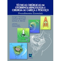 Técnicas cirúrgicas em otorrinolaringologia e cirurgia de cabeça e pescoço: procedimentos essenciais