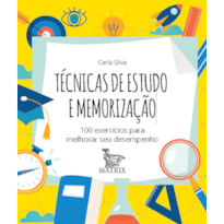 TÉCNICAS DE ESTUDO E MEMORIZAÇÃO: 100 EXERCÍCIOS PARA MELHORAR SEU DESEMPENHO