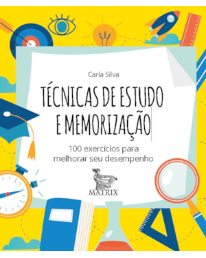 TÉCNICAS DE ESTUDO E MEMORIZAÇÃO: 100 EXERCÍCIOS PARA MELHORAR SEU DESEMPENHO