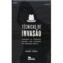 TÉCNICAS DE INVASÃO: APRENDA AS TÉCNICAS USADAS POR HACKERS EM INVASÕES REAIS