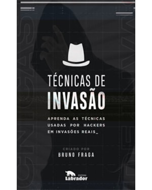 TÉCNICAS DE INVASÃO: APRENDA AS TÉCNICAS USADAS POR HACKERS EM INVASÕES REAIS