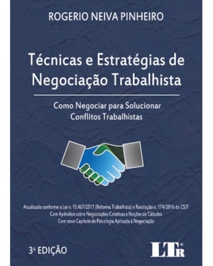 TÉCNICAS E ESTRATÉGIAS DE NEGOCIAÇÃO TRABALHISTA - ATUALIZADO CONFORME A LEI N. 13.467/2017 (REFORMA TRABALHISTA) E RESO