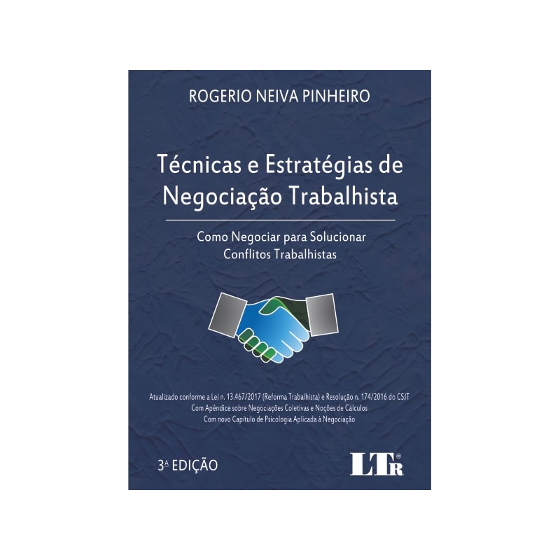 TÉCNICAS E ESTRATÉGIAS DE NEGOCIAÇÃO TRABALHISTA - ATUALIZADO CONFORME A LEI N. 13.467/2017 (REFORMA TRABALHISTA) E RESO