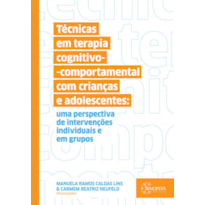 Técnicas em terapia cognitivo-comportamental com crianças e adolescentes: uma perspectiva de intervenções individuais e em grupos