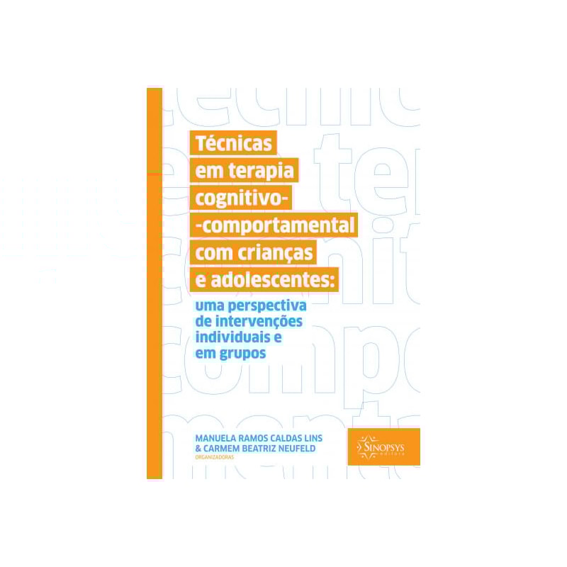 Técnicas em terapia cognitivo-comportamental com crianças e adolescentes: uma perspectiva de intervenções individuais e em grupos