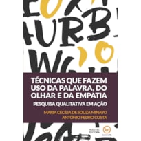 TÉCNICAS QUE FAZEM USO DA PALAVRA, DO OLHAR E DA EMPATIA: PESQUISA QUALITATIVA EM AÇÃO
