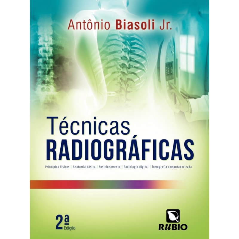Técnicas radiográficas: Princípios físicos, anatomia básica, posicionamento, radiologia digital, tomografia computadorizada