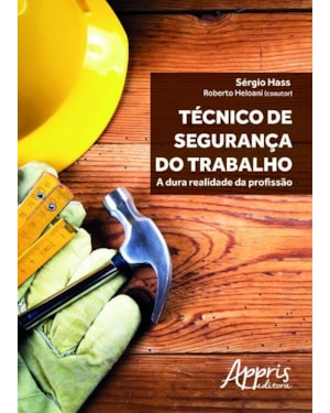 TÉCNICO DE SEGURANÇA DO TRABALHO: A DURA REALIDADE DA PROFISSÃO