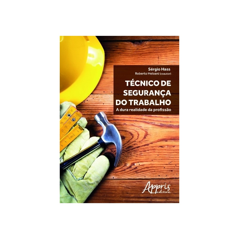 TÉCNICO DE SEGURANÇA DO TRABALHO: A DURA REALIDADE DA PROFISSÃO