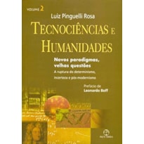 TECNOCIÊNCIAS E HUMANIDADES: NOVOS PARADIGMAS, VELHAS QUESTÕES - A RUPTURA DO DETERMINISMO, INCERTEZA E PÓS-DETERMINISMO - VOL. 02: NOVOS PARADIGMAS, VELHAS QUESTÕES - A RUPTURA DO DETERMINISMO, INCERTEZA E PÓS-DETERMINISMO - VOLUME 02