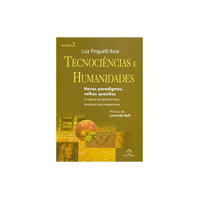 TECNOCIÊNCIAS E HUMANIDADES: NOVOS PARADIGMAS, VELHAS QUESTÕES - A RUPTURA DO DETERMINISMO, INCERTEZA E PÓS-DETERMINISMO - VOL. 02: NOVOS PARADIGMAS, VELHAS QUESTÕES - A RUPTURA DO DETERMINISMO, INCERTEZA E PÓS-DETERMINISMO - VOLUME 02