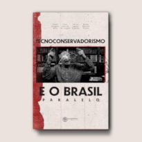 TECNOCONSERVADORISMO E O BRASIL PARALELO