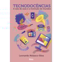 TECNODOCÊNCIAS - A SALA DE AULA E A INVENÇÃO DE MUNDOS