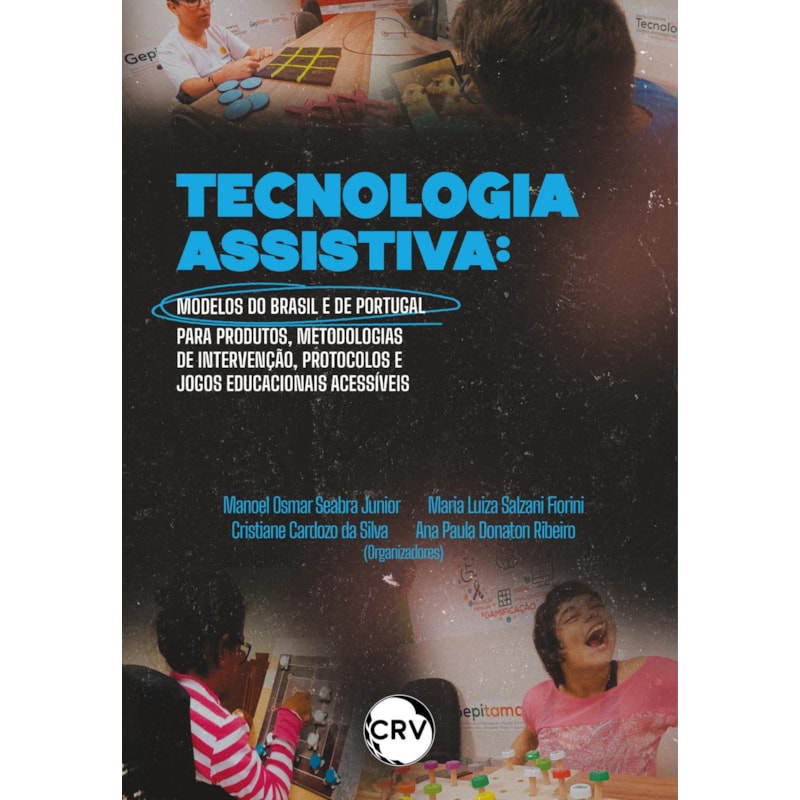 TECNOLOGIA ASSISTIVA: MODELOS DO BRASIL E DE PORTUGAL PARA PRODUTOS, METODOLOGIAS DE INTERVENÇÃO PROTOCOLOS E JOGOS EDUCACIONAIS ACESSÍVEIS