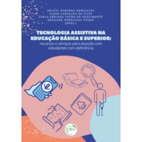 TECNOLOGIA ASSISTIVA NA EDUCAÇÃO BÁSICA E SUPERIOR: RECURSOS E SERVIÇOS PARA ATUAÇÃO COM ESTUDANTES COM DEFICIÊNCIA